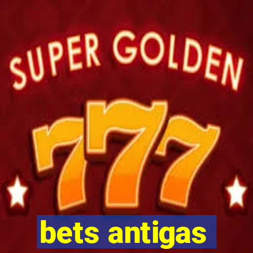 bets antigas